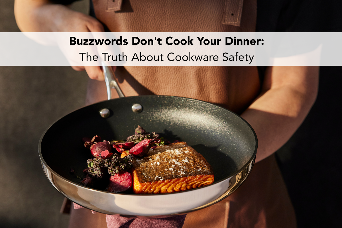 Buzzwords Don't Cook Your Dinner: The Truth About Cookware Safety